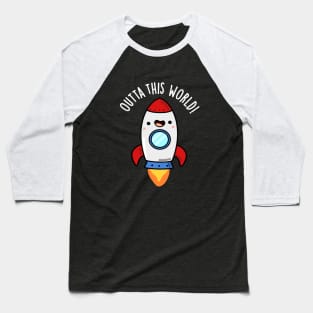 Outta This World Cute Rocket Pun Baseball T-Shirt